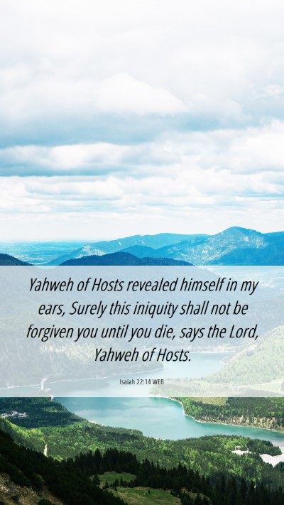 Picture 06 - Isaiah 22:14 WEB Mobile Phone Wallpaper - Yahweh of Hosts revealed himself in my ears, - Mobile Bible Verse Wallpaper