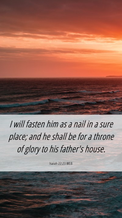 Picture 06 - Isaiah 22:23 WEB Mobile Phone Wallpaper - I will fasten him as a nail in a sure place; and - Mobile Bible Verse Wallpaper