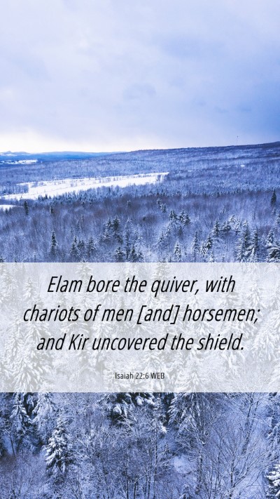 Picture 06 - Isaiah 22:6 WEB Mobile Phone Wallpaper - Elam bore the quiver, with chariots of men [and] - Mobile Bible Verse Wallpaper
