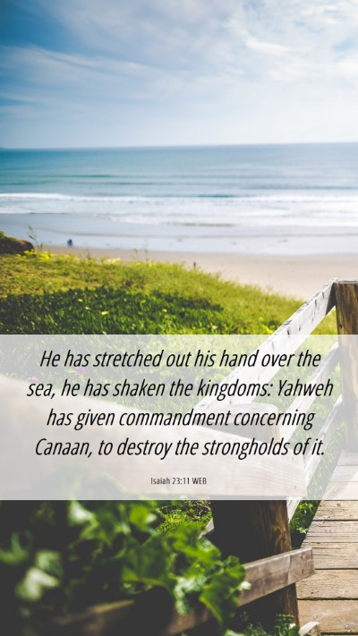 Picture 06 - Isaiah 23:11 WEB Mobile Phone Wallpaper - He has stretched out his hand over the sea, he - Mobile Bible Verse Wallpaper