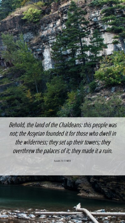 Picture 06 - Isaiah 23:13 WEB Mobile Phone Wallpaper - Behold, the land of the Chaldeans: this people - Mobile Bible Verse Wallpaper