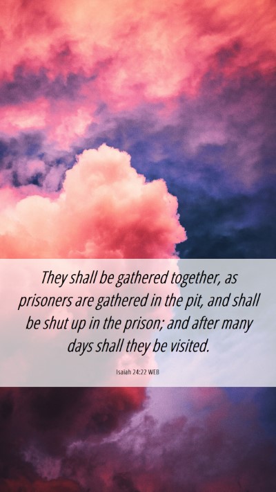 Picture 06 - Isaiah 24:22 WEB Mobile Phone Wallpaper - They shall be gathered together, as prisoners are - Mobile Bible Verse Wallpaper