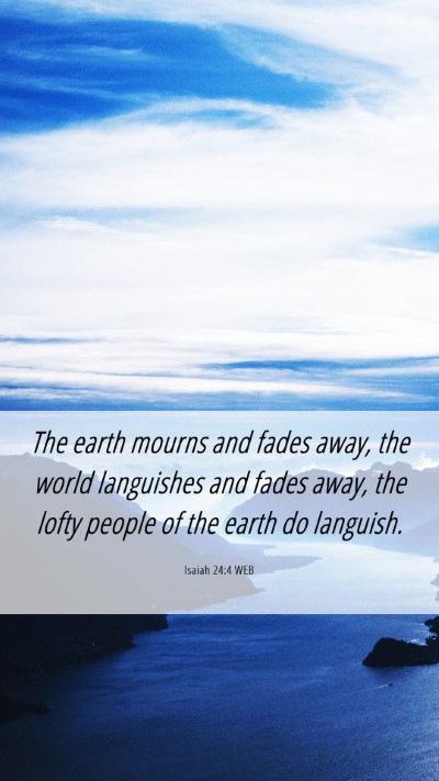 Picture 06 - Isaiah 24:4 WEB Mobile Phone Wallpaper - The earth mourns and fades away, the world - Mobile Bible Verse Wallpaper