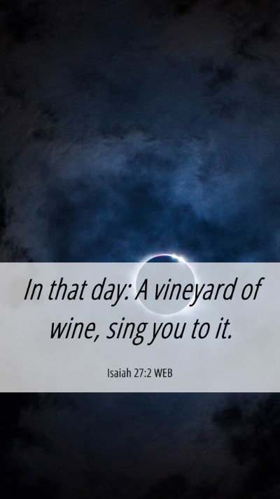 Picture 06 - Isaiah 27:2 WEB Mobile Phone Wallpaper - In that day: A vineyard of wine, sing you to - Mobile Bible Verse Wallpaper