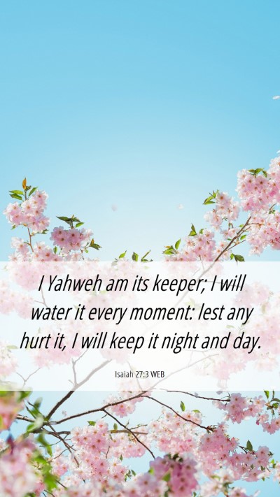 Picture 06 - Isaiah 27:3 WEB Mobile Phone Wallpaper - I Yahweh am its keeper; I will water it every - Mobile Bible Verse Wallpaper