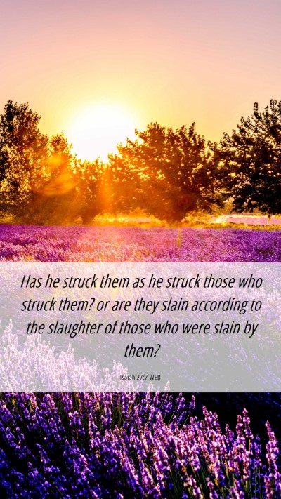 Picture 06 - Isaiah 27:7 WEB Mobile Phone Wallpaper - Has he struck them as he struck those who struck - Mobile Bible Verse Wallpaper