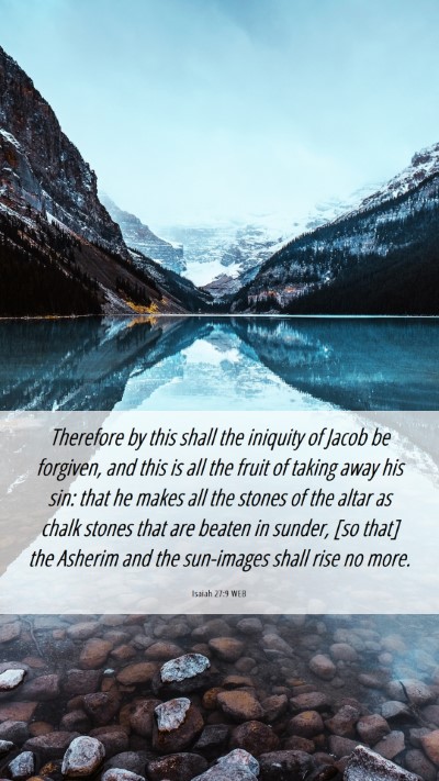 Picture 06 - Isaiah 27:9 WEB Mobile Phone Wallpaper - Therefore by this shall the iniquity of Jacob be - Mobile Bible Verse Wallpaper