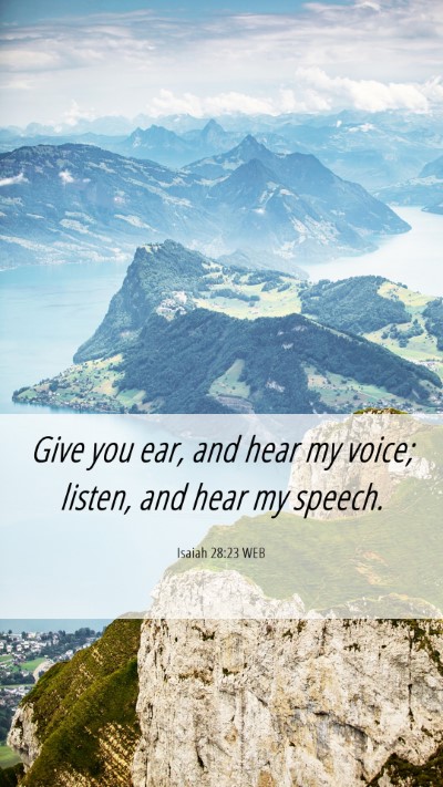 Picture 06 - Isaiah 28:23 WEB Mobile Phone Wallpaper - Give you ear, and hear my voice; listen, and hear - Mobile Bible Verse Wallpaper