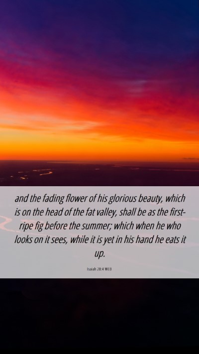 Picture 06 - Isaiah 28:4 WEB Mobile Phone Wallpaper - and the fading flower of his glorious beauty, - Mobile Bible Verse Wallpaper