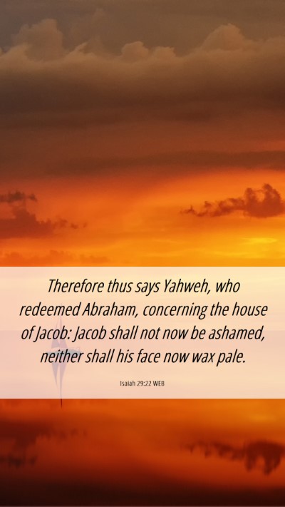 Picture 06 - Isaiah 29:22 WEB Mobile Phone Wallpaper - Therefore thus says Yahweh, who redeemed Abraham, - Mobile Bible Verse Wallpaper