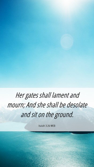 Picture 06 - Isaiah 3:26 WEB Mobile Phone Wallpaper - Her gates shall lament and mourn; And she shall - Mobile Bible Verse Wallpaper