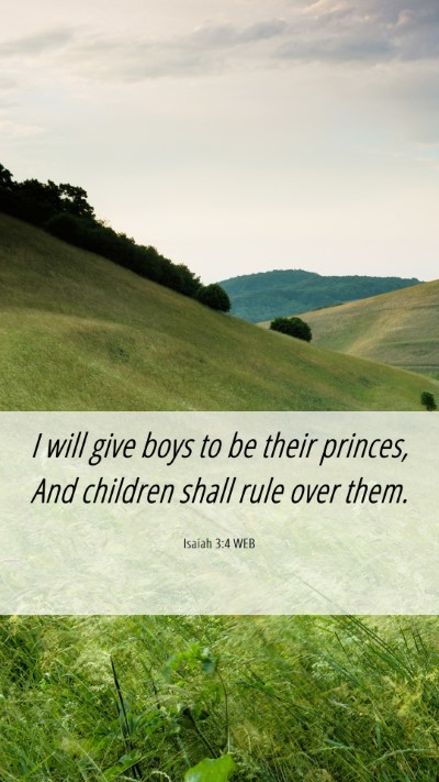 Picture 06 - Isaiah 3:4 WEB Mobile Phone Wallpaper - I will give boys to be their princes, And - Mobile Bible Verse Wallpaper