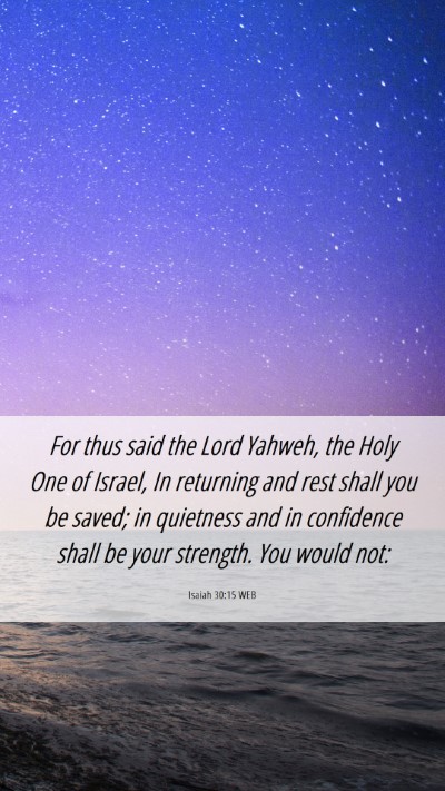 Picture 06 - Isaiah 30:15 WEB Mobile Phone Wallpaper - For thus said the Lord Yahweh, the Holy One of - Mobile Bible Verse Wallpaper