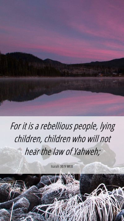 Picture 06 - Isaiah 30:9 WEB Mobile Phone Wallpaper - For it is a rebellious people, lying children, - Mobile Bible Verse Wallpaper