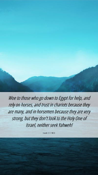 Picture 06 - Isaiah 31:1 WEB Mobile Phone Wallpaper - Woe to those who go down to Egypt for help, and - Mobile Bible Verse Wallpaper