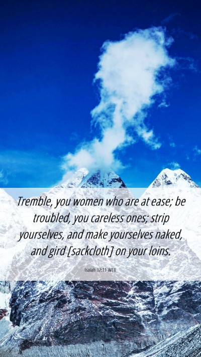 Picture 06 - Isaiah 32:11 WEB Mobile Phone Wallpaper - Tremble, you women who are at ease; be troubled, - Mobile Bible Verse Wallpaper