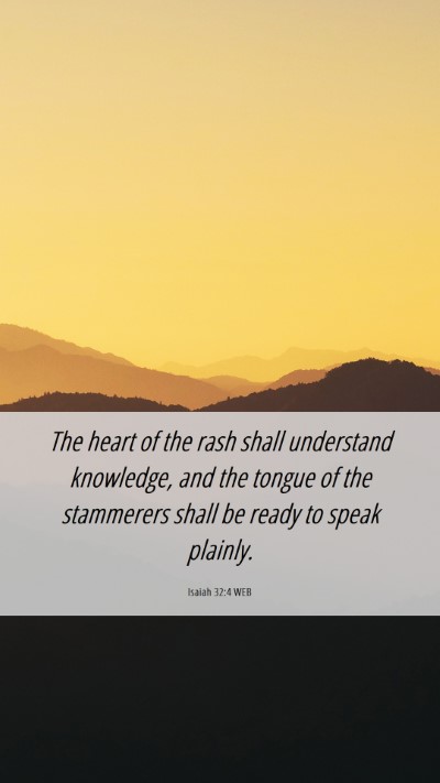 Picture 06 - Isaiah 32:4 WEB Mobile Phone Wallpaper - The heart of the rash shall understand knowledge, - Mobile Bible Verse Wallpaper