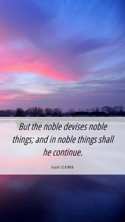 Picture 06 - Isaiah 32:8 WEB Mobile Phone Wallpaper - But the noble devises noble things; and in noble - Mobile Bible Verse Wallpaper