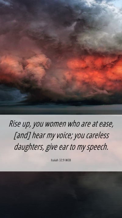 Picture 06 - Isaiah 32:9 WEB Mobile Phone Wallpaper - Rise up, you women who are at ease, [and] hear my - Mobile Bible Verse Wallpaper
