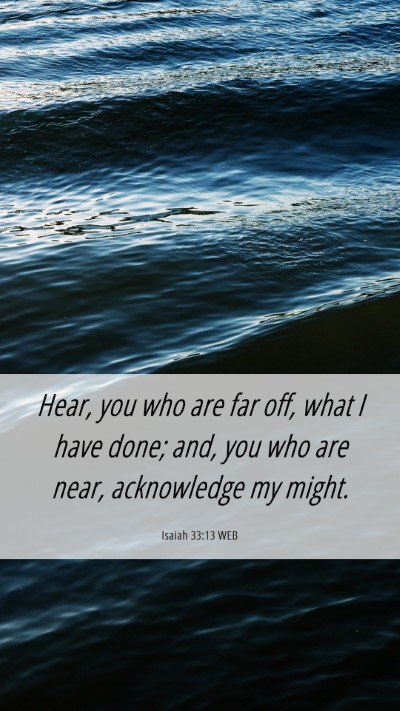 Picture 06 - Isaiah 33:13 WEB Mobile Phone Wallpaper - Hear, you who are far off, what I have done; and, - Mobile Bible Verse Wallpaper