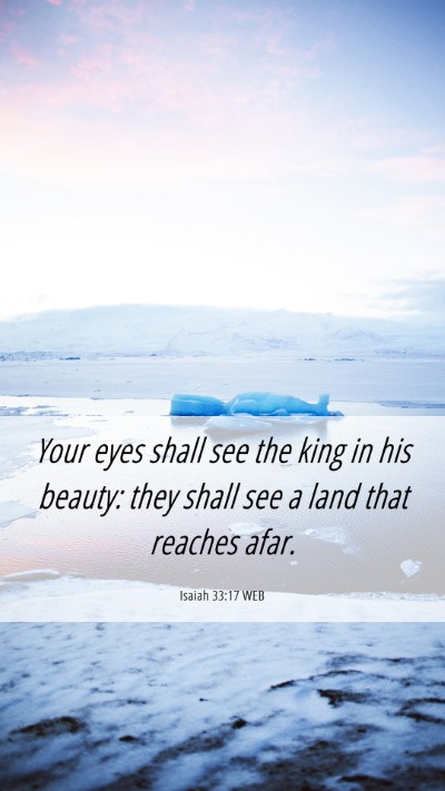 Picture 06 - Isaiah 33:17 WEB Mobile Phone Wallpaper - Your eyes shall see the king in his beauty: they - Mobile Bible Verse Wallpaper