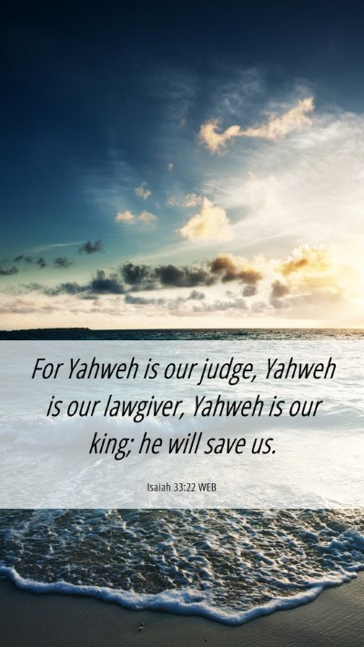 Picture 06 - Isaiah 33:22 WEB Mobile Phone Wallpaper - For Yahweh is our judge, Yahweh is our lawgiver, - Mobile Bible Verse Wallpaper