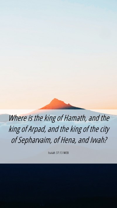 Picture 06 - Isaiah 37:13 WEB Mobile Phone Wallpaper - Where is the king of Hamath, and the king of - Mobile Bible Verse Wallpaper