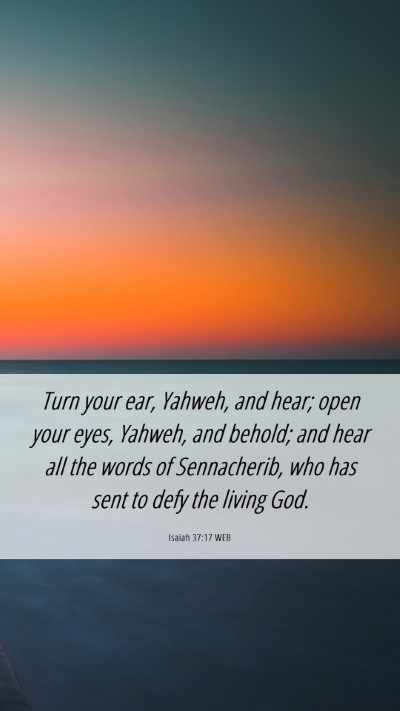 Picture 06 - Isaiah 37:17 WEB Mobile Phone Wallpaper - Turn your ear, Yahweh, and hear; open your eyes, - Mobile Bible Verse Wallpaper