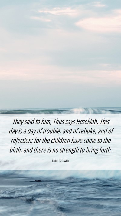 Picture 06 - Isaiah 37:3 WEB Mobile Phone Wallpaper - They said to him, Thus says Hezekiah, This day is - Mobile Bible Verse Wallpaper