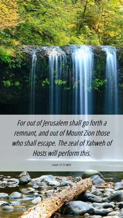 Picture 06 - Isaiah 37:32 WEB Mobile Phone Wallpaper - For out of Jerusalem shall go forth a remnant, - Mobile Bible Verse Wallpaper