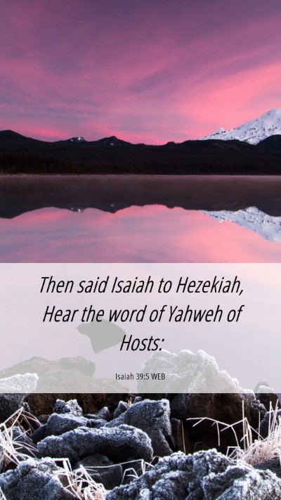 Picture 06 - Isaiah 39:5 WEB Mobile Phone Wallpaper - Then said Isaiah to Hezekiah, Hear the word of - Mobile Bible Verse Wallpaper