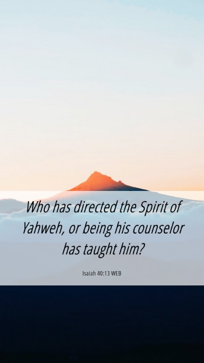 Picture 06 - Isaiah 40:13 WEB Mobile Phone Wallpaper - Who has directed the Spirit of Yahweh, or being - Mobile Bible Verse Wallpaper
