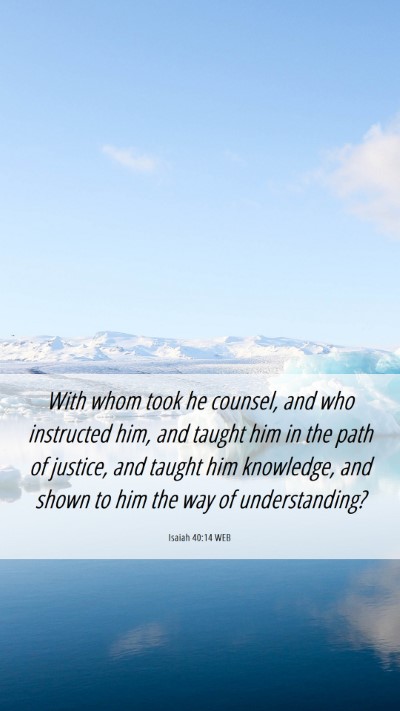 Picture 06 - Isaiah 40:14 WEB Mobile Phone Wallpaper - With whom took he counsel, and who instructed - Mobile Bible Verse Wallpaper