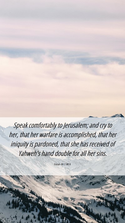 Picture 06 - Isaiah 40:2 WEB Mobile Phone Wallpaper - Speak comfortably to Jerusalem; and cry to her, - Mobile Bible Verse Wallpaper