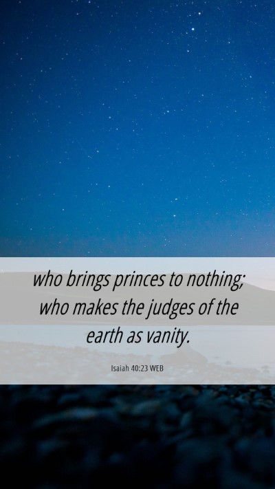 Picture 06 - Isaiah 40:23 WEB Mobile Phone Wallpaper - who brings princes to nothing; who makes the - Mobile Bible Verse Wallpaper