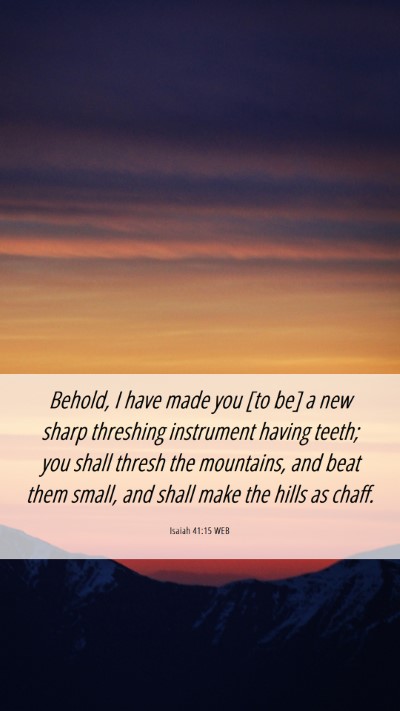 Picture 06 - Isaiah 41:15 WEB Mobile Phone Wallpaper - Behold, I have made you [to be] a new sharp - Mobile Bible Verse Wallpaper