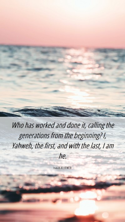 Picture 06 - Isaiah 41:4 WEB Mobile Phone Wallpaper - Who has worked and done it, calling the - Mobile Bible Verse Wallpaper