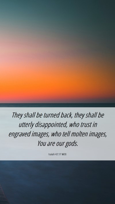 Picture 06 - Isaiah 42:17 WEB Mobile Phone Wallpaper - They shall be turned back, they shall be utterly - Mobile Bible Verse Wallpaper