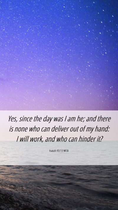 Picture 06 - Isaiah 43:13 WEB Mobile Phone Wallpaper - Yes, since the day was I am he; and there is none - Mobile Bible Verse Wallpaper