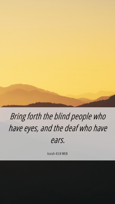 Picture 06 - Isaiah 43:8 WEB Mobile Phone Wallpaper - Bring forth the blind people who have eyes, and - Mobile Bible Verse Wallpaper