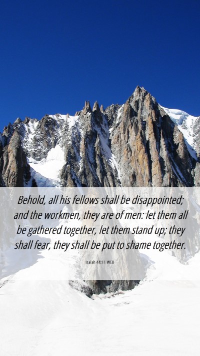 Picture 06 - Isaiah 44:11 WEB Mobile Phone Wallpaper - Behold, all his fellows shall be disappointed; - Mobile Bible Verse Wallpaper