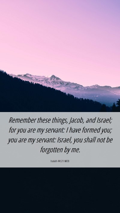 Picture 06 - Isaiah 44:21 WEB Mobile Phone Wallpaper - Remember these things, Jacob, and Israel; for you - Mobile Bible Verse Wallpaper