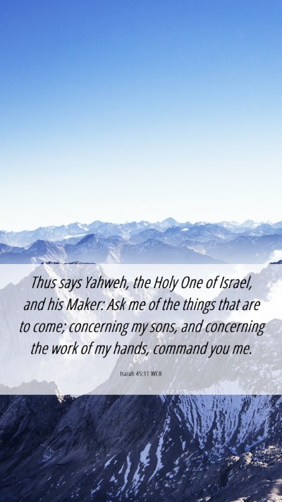 Picture 06 - Isaiah 45:11 WEB Mobile Phone Wallpaper - Thus says Yahweh, the Holy One of Israel, and his - Mobile Bible Verse Wallpaper