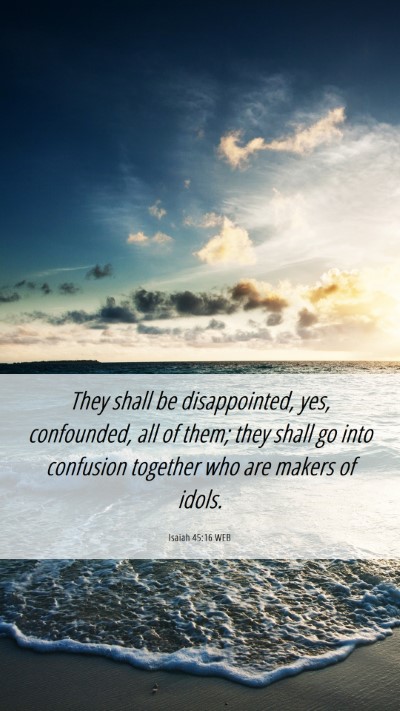 Picture 06 - Isaiah 45:16 WEB Mobile Phone Wallpaper - They shall be disappointed, yes, confounded, all - Mobile Bible Verse Wallpaper