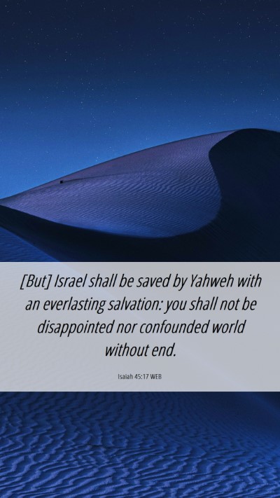 Picture 06 - Isaiah 45:17 WEB Mobile Phone Wallpaper - [But] Israel shall be saved by Yahweh with an - Mobile Bible Verse Wallpaper