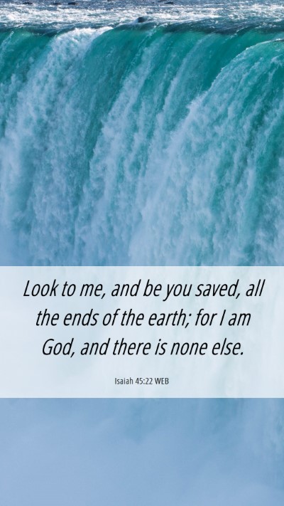 Picture 06 - Isaiah 45:22 WEB Mobile Phone Wallpaper - Look to me, and be you saved, all the ends of the - Mobile Bible Verse Wallpaper
