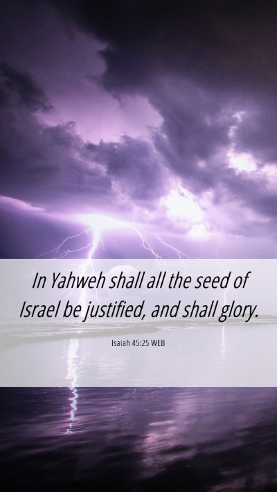 Picture 06 - Isaiah 45:25 WEB Mobile Phone Wallpaper - In Yahweh shall all the seed of Israel be - Mobile Bible Verse Wallpaper