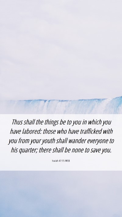 Picture 06 - Isaiah 47:15 WEB Mobile Phone Wallpaper - Thus shall the things be to you in which you have - Mobile Bible Verse Wallpaper