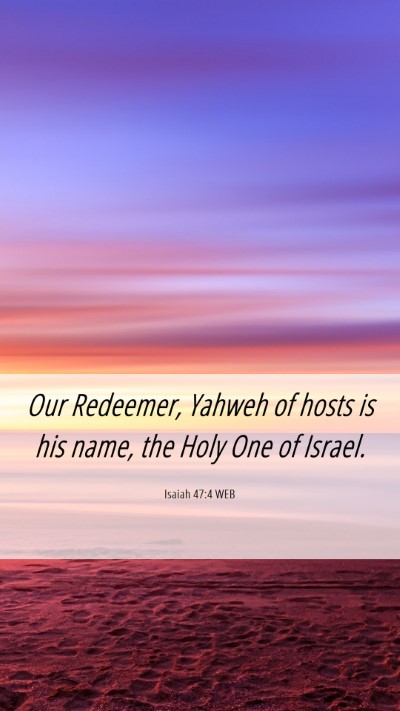 Picture 06 - Isaiah 47:4 WEB Mobile Phone Wallpaper - Our Redeemer, Yahweh of hosts is his name, the - Mobile Bible Verse Wallpaper