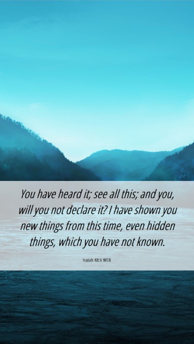 Picture 06 - Isaiah 48:6 WEB Mobile Phone Wallpaper - You have heard it; see all this; and you, will - Mobile Bible Verse Wallpaper